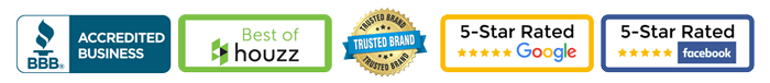 BBB Accredited Business, Best of Houzz, Trusted Brand, and 5-Star Rated on Google and Facebook
